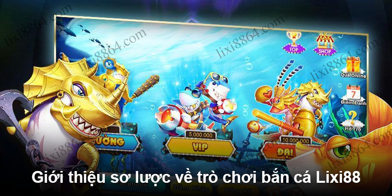 Giới thiệu sơ lược về trò chơi bắn cá Lixi88