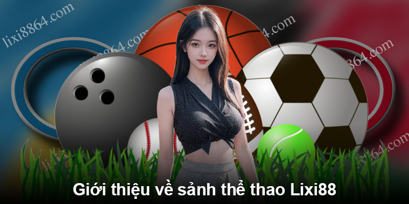 Giới thiệu về sảnh thể thao Lixi88