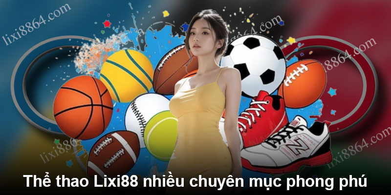 Thể thao Lixi88 nhiều chuyên mục phong phú