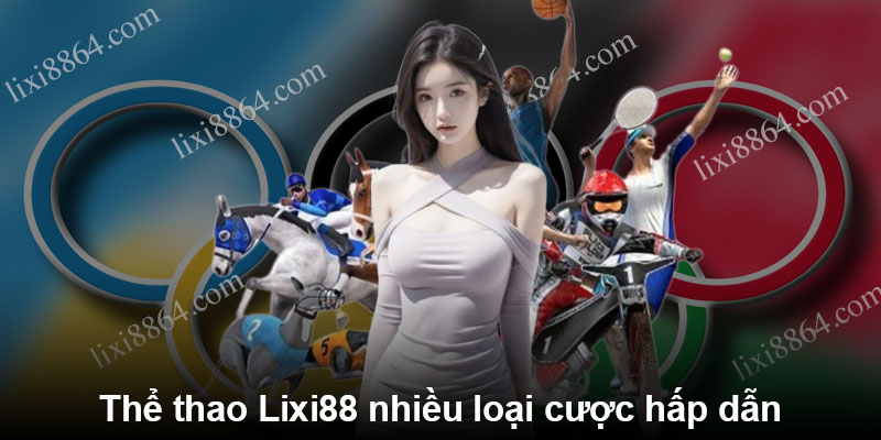 Thể thao Lixi88 nhiều loại cược hấp dẫn